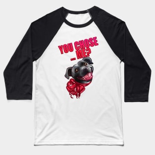 YOU CHOSE ME ? GREY BLACK STAFFY PINK CARD Baseball T-Shirt